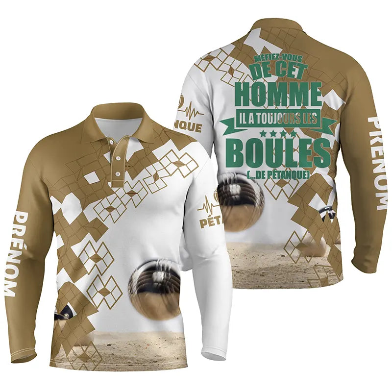 Polo Humour Homme, CadeauPersonnalisé Bouliste, Il A Toujours Les Boules... De Pétanque - CT03122223